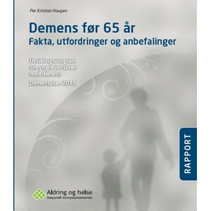 Demens før 65 år - Fakta, utfordringer og anbefalinger